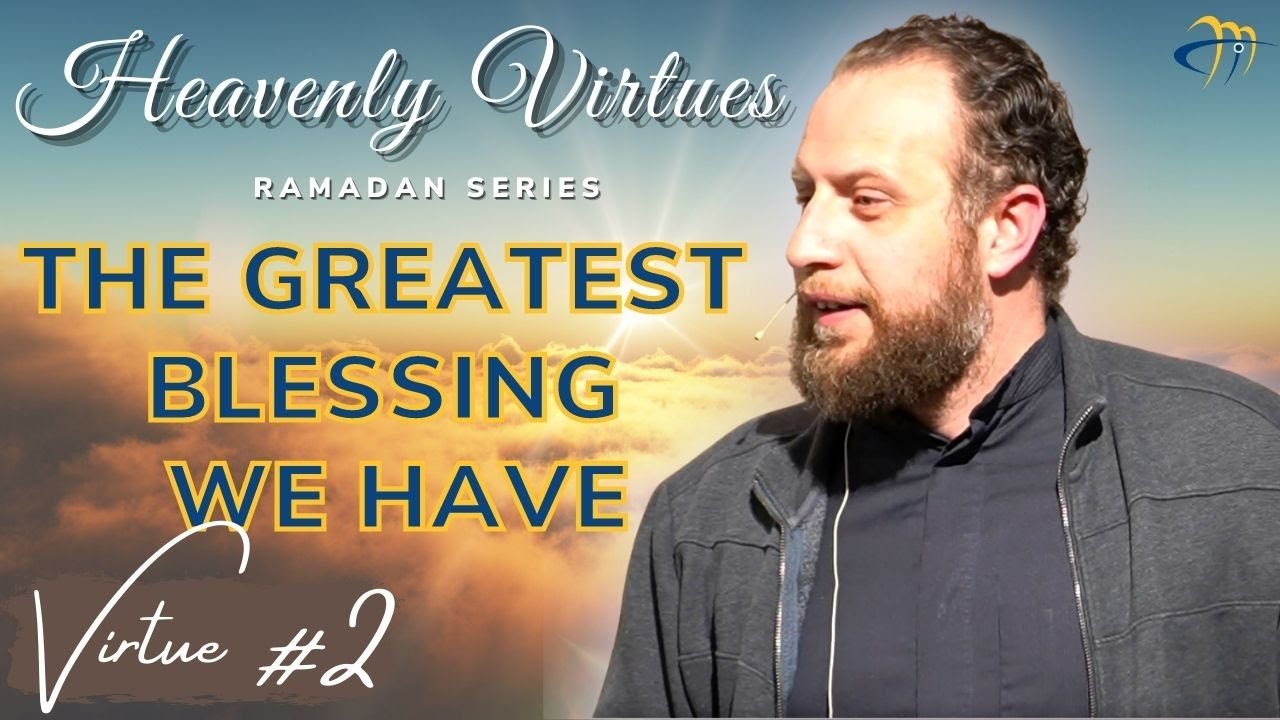 V2. The Greatest Blessing We Have | Heavenly Virtues - Sh. Anwar Arafat