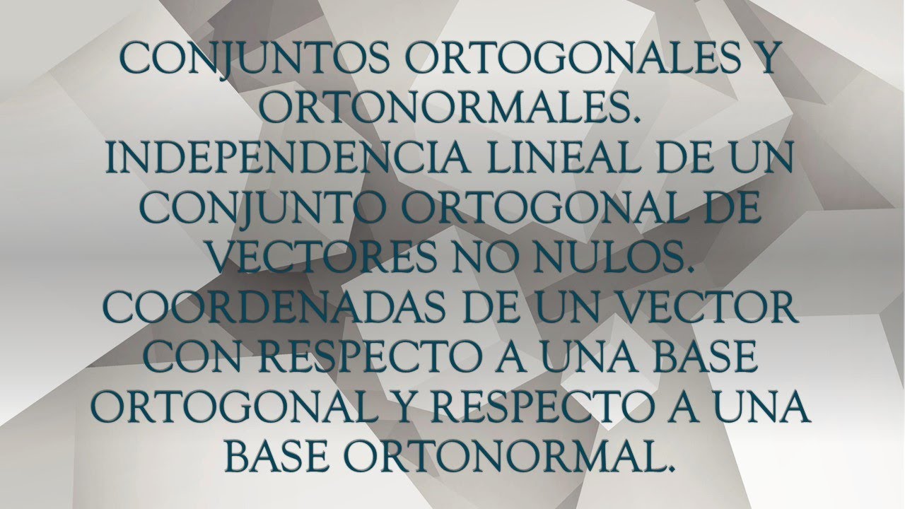Conjunto ortogonal y ortonormal, vector de coordenadas con respecto a una base ortogonal.