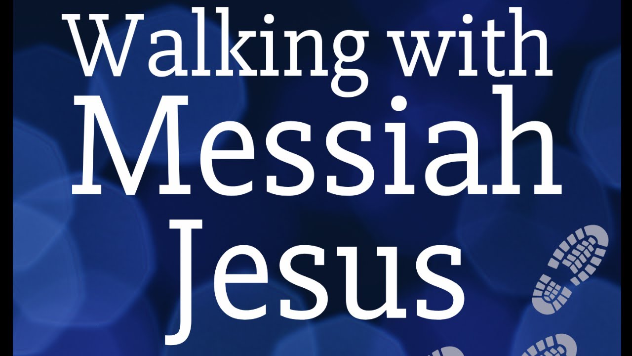 Walking With Messiah Jesus | Session 74