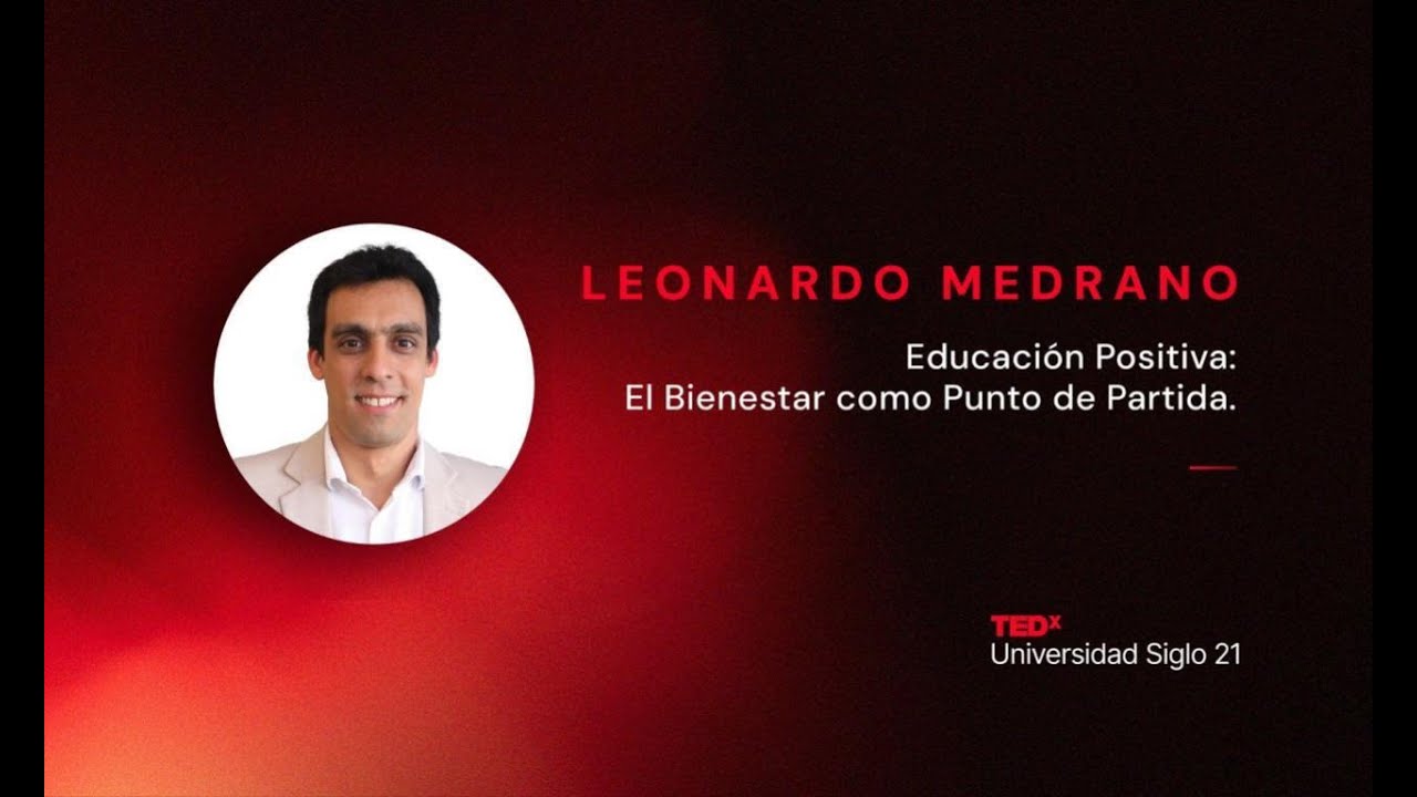 Educaci&oacute;n Positiva: El Bienestar como Punto de Partida | Leonardo Medrano | TEDxUniversidad Siglo 21
