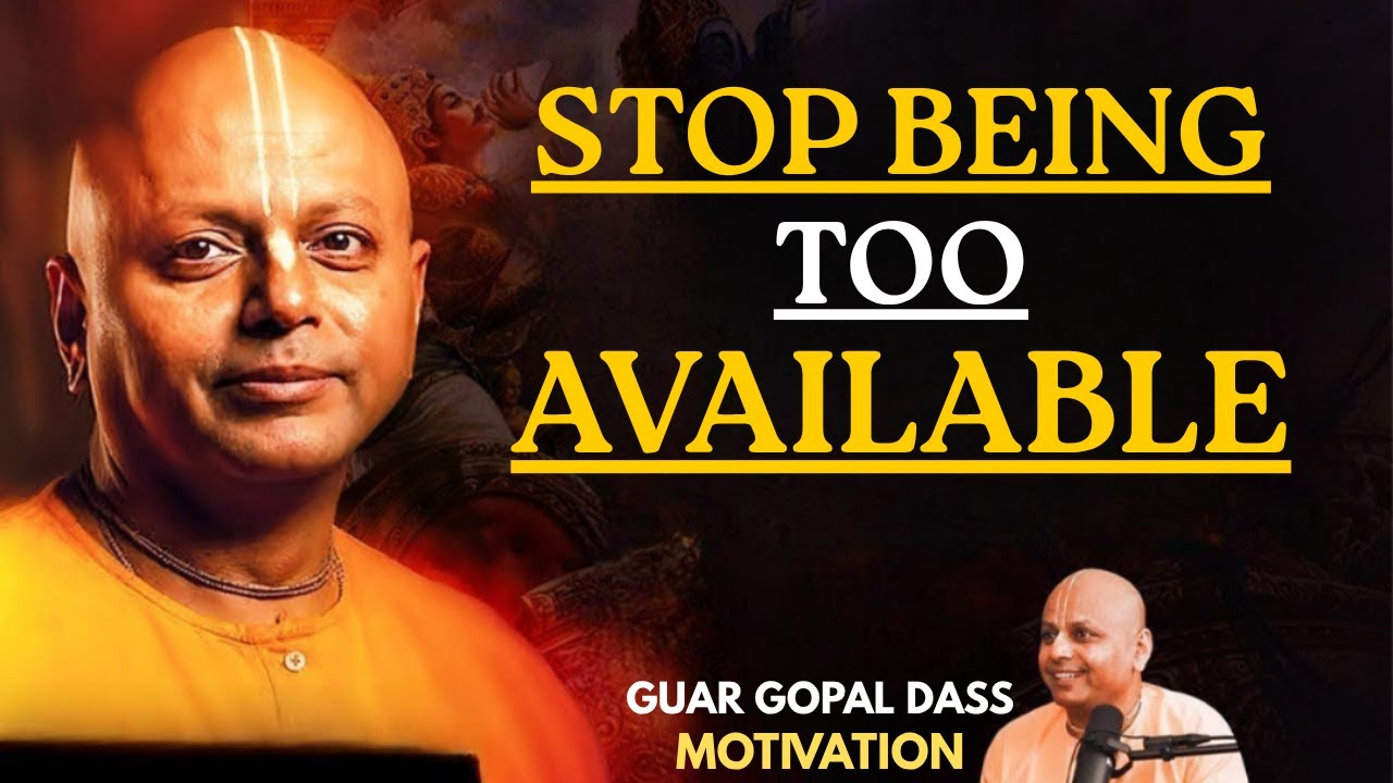 Stop Being Too Available | Best Motivational Speech Inspired by Gaur Gopal Das