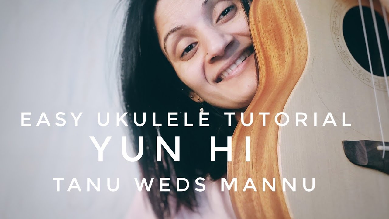 Yun hi | Tanu Wed's Mannu | easy ukulele tutorial | just the basic chords