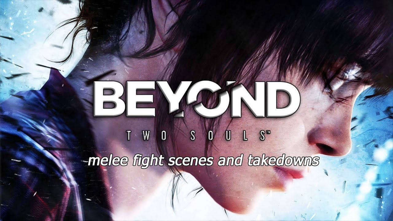 Beyond: Two Souls Melee fight scenes and Takedowns