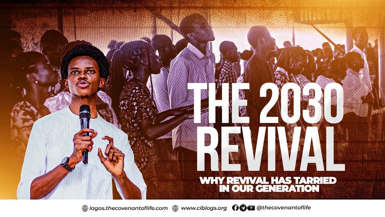 THE 2030 REVIVAL (WHY REVIVAL HAS TARRIED IN OUR GENERATION) || OLUWATOBILOBA OSHUNBIYI || CL LAGOS