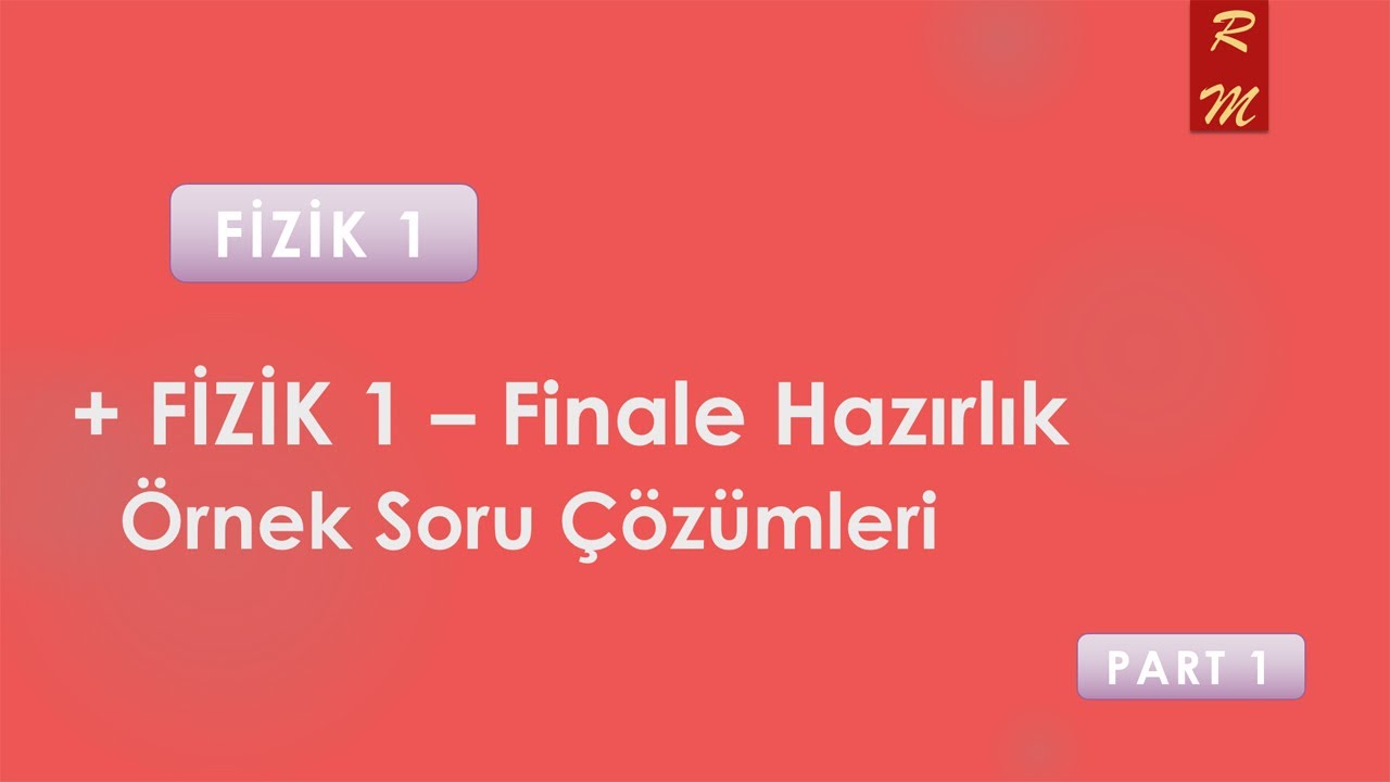 FİZİK 1: Final İçin Örnek Soru Çözümü (Part1)