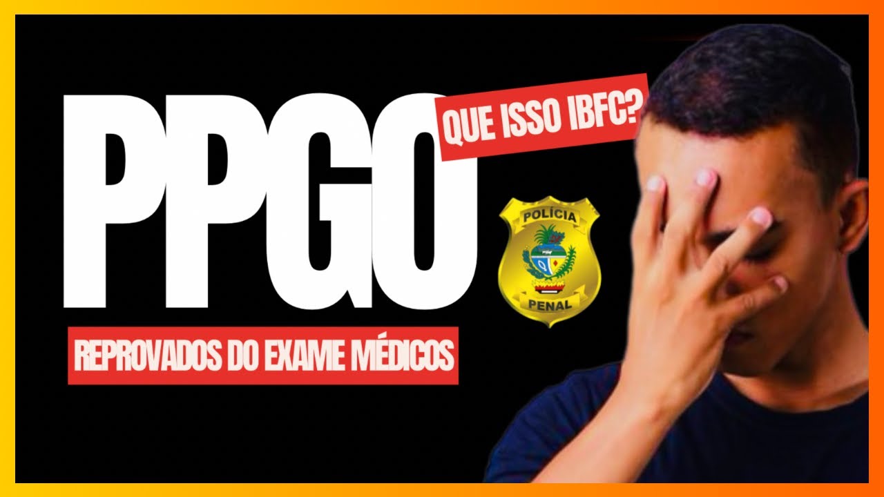 CONCURSO PPGO: ELIMINADOS NOS EXAMES MÉDICOS | PREPARE-SE PARA AS DEMAIS FASES!