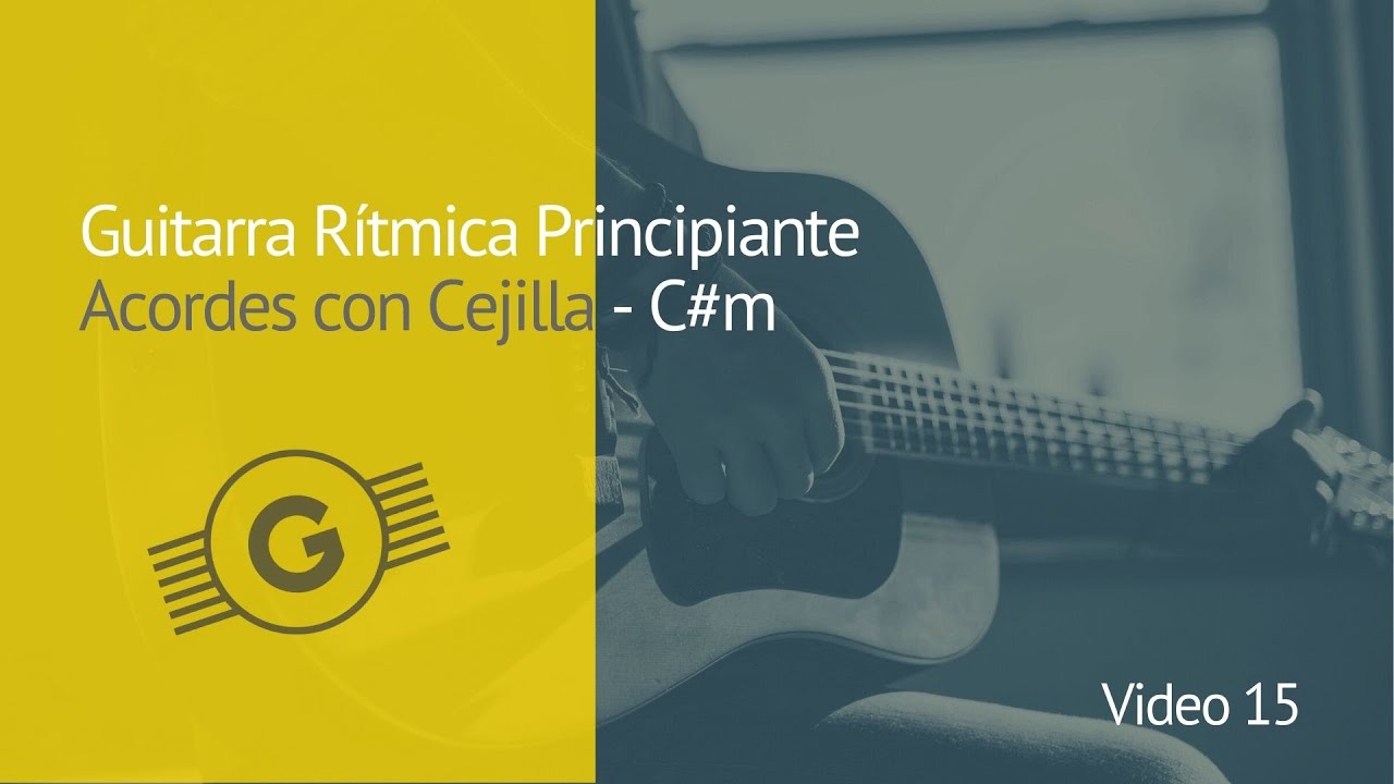 Video 15: Guitarra R&iacute;tmica Principiante: Acordes con Cejilla - C#m