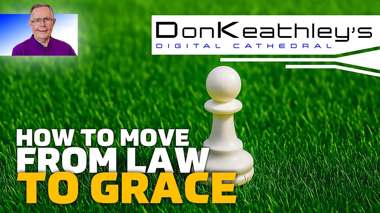 How To Move From Law To Grace | Don Keathley