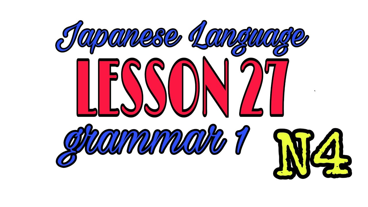 LESSON 27 PART 1  #N4 GRAMMAR JAPANESE LANGUAGE