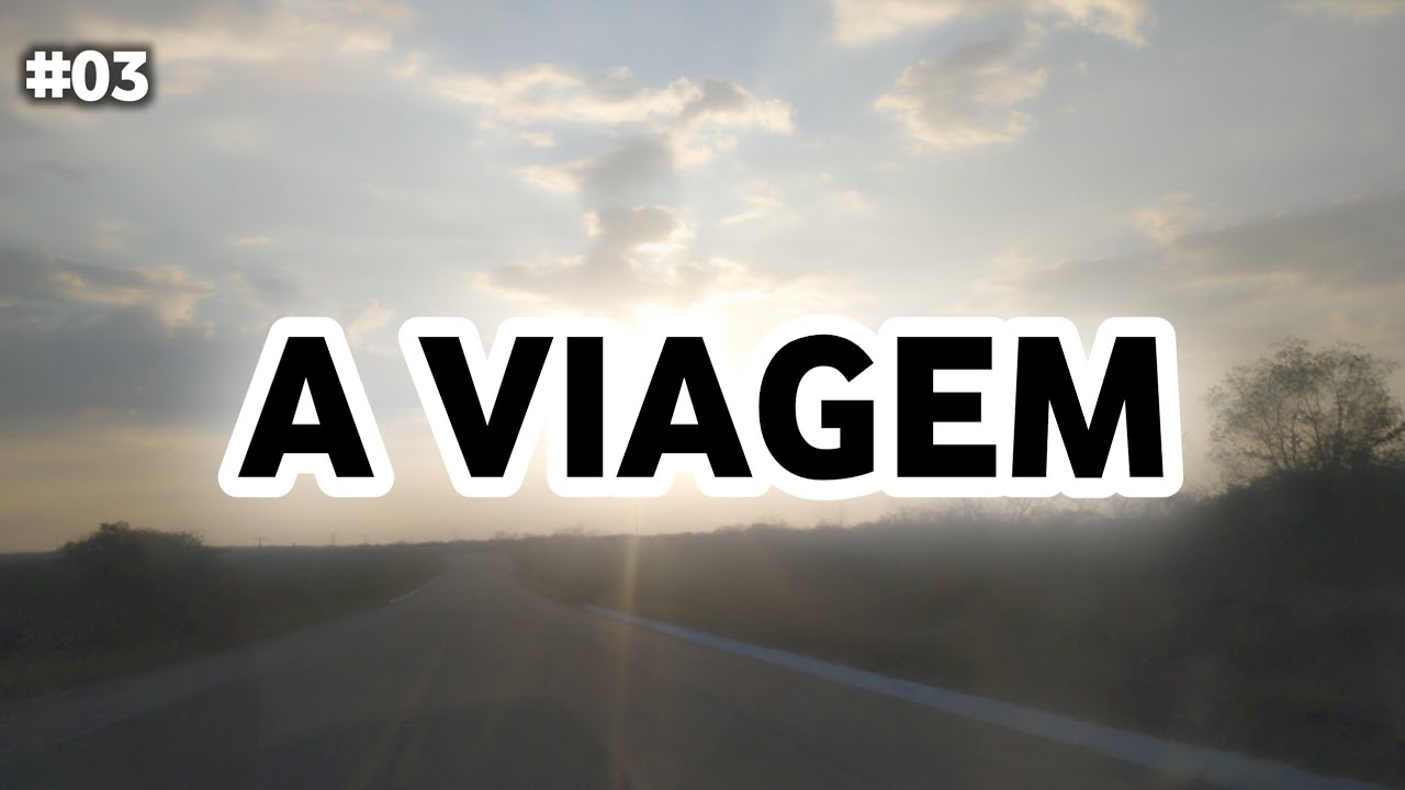 Ep 03 : A VIAGEM 
