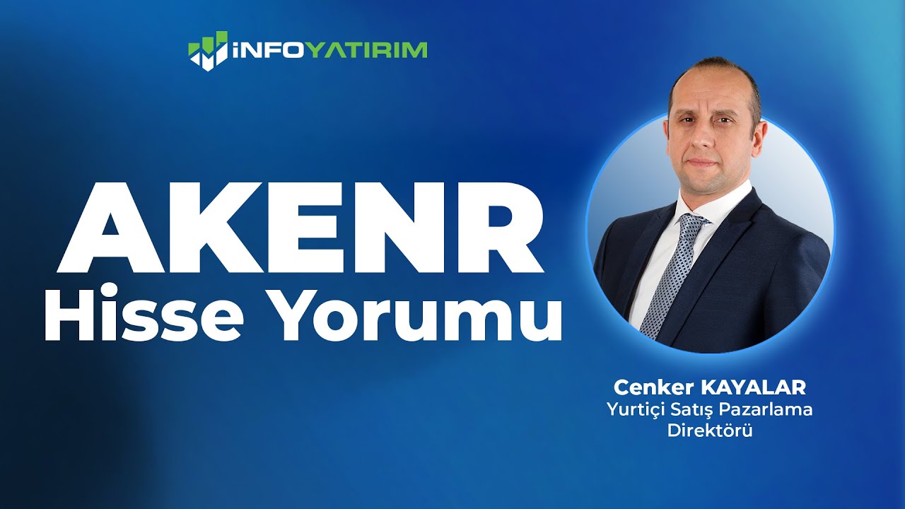 Cenker Kayalar'dan AKENR Hisse Yorumu 7 Ekim 2025  | İnfo Yatırım