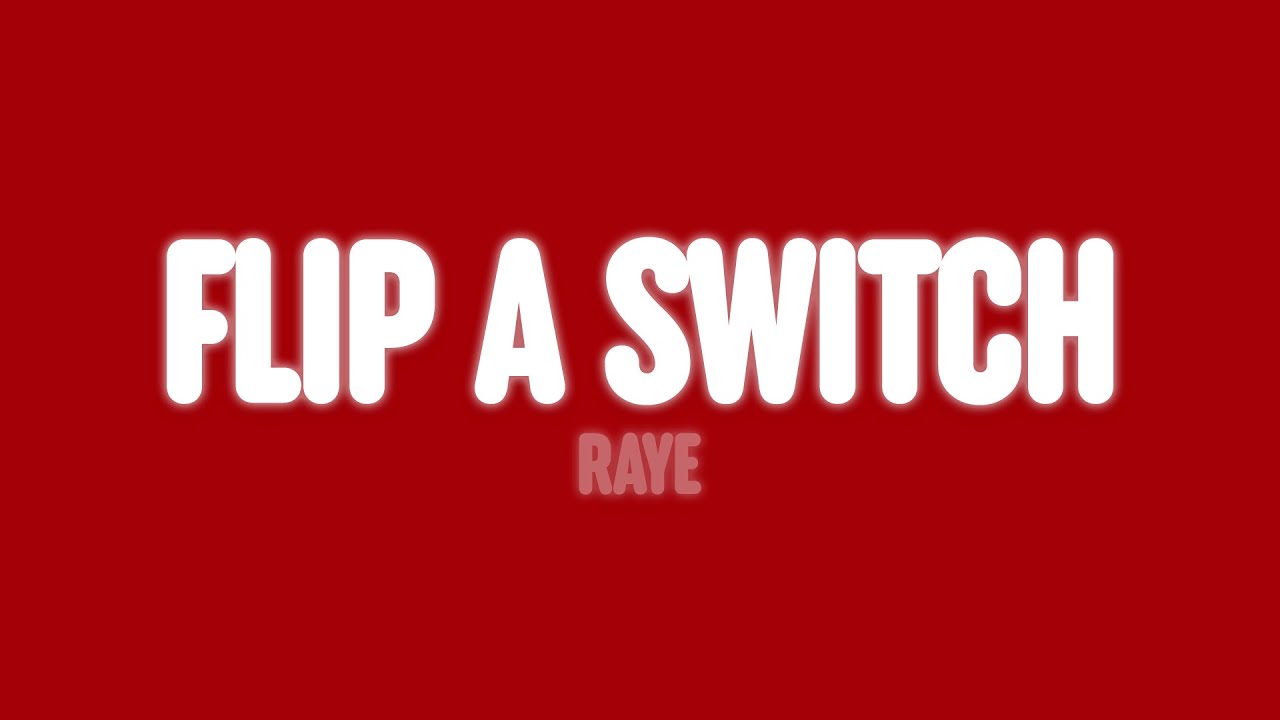 RAYE - Flip A Switch. (Lyrics)