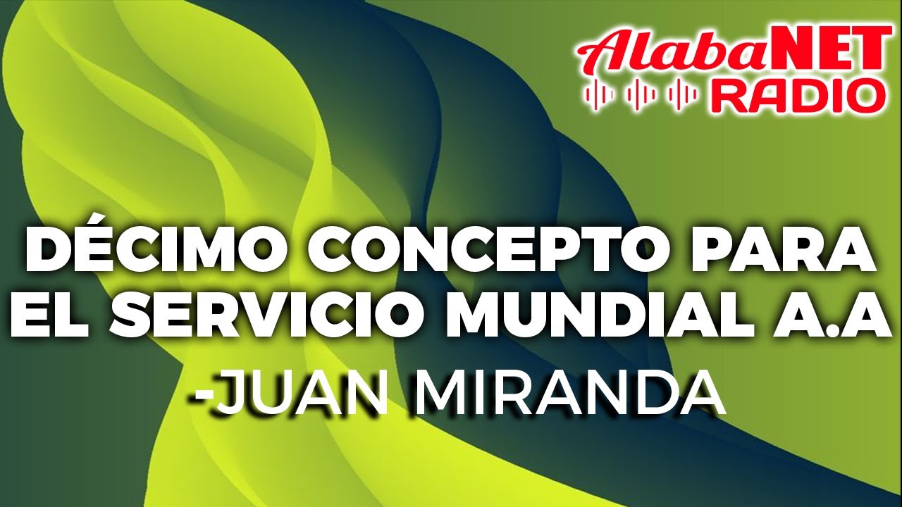 DÉCIMO CONCEPTO PARA EL SERVICIO MUNDIAL A.A. -  JUAN MIRANDA