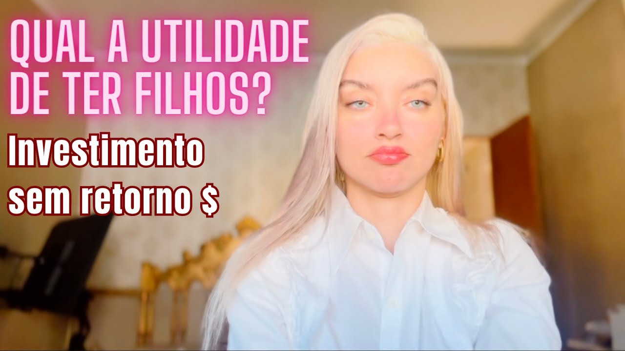 QUAL O RETORNO QUE OS FILHOS DÃO? | A CLAREZA DE QUEM NÃO QUER FILHOS