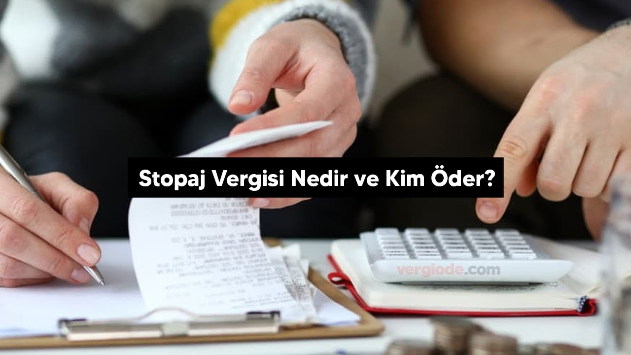 Stopaj Vergisi Nedir Ve Kim &Ouml;der - vergiode.com