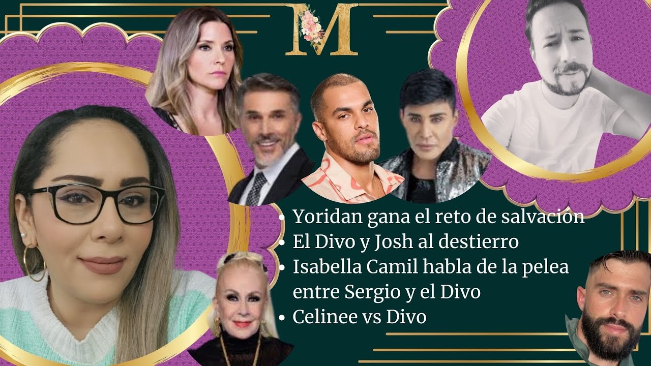Yoridan gana la salvación / El Divo y Josh al destierro / Habla Isabella Camil / Celinee vs Divo