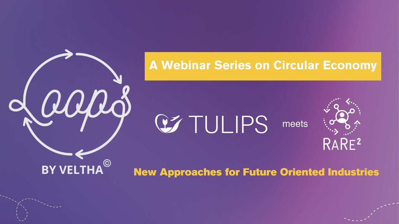 LOOPS 3.0 #6 | New Approaches for Future Oriented Industries: TULIPS meets RaRe2