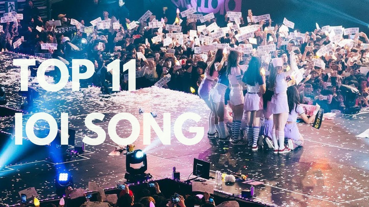 MY BEST TOP 11 IOI SONGS #1YEARWITHIOI #아이오아이_데뷔1주년_축하해