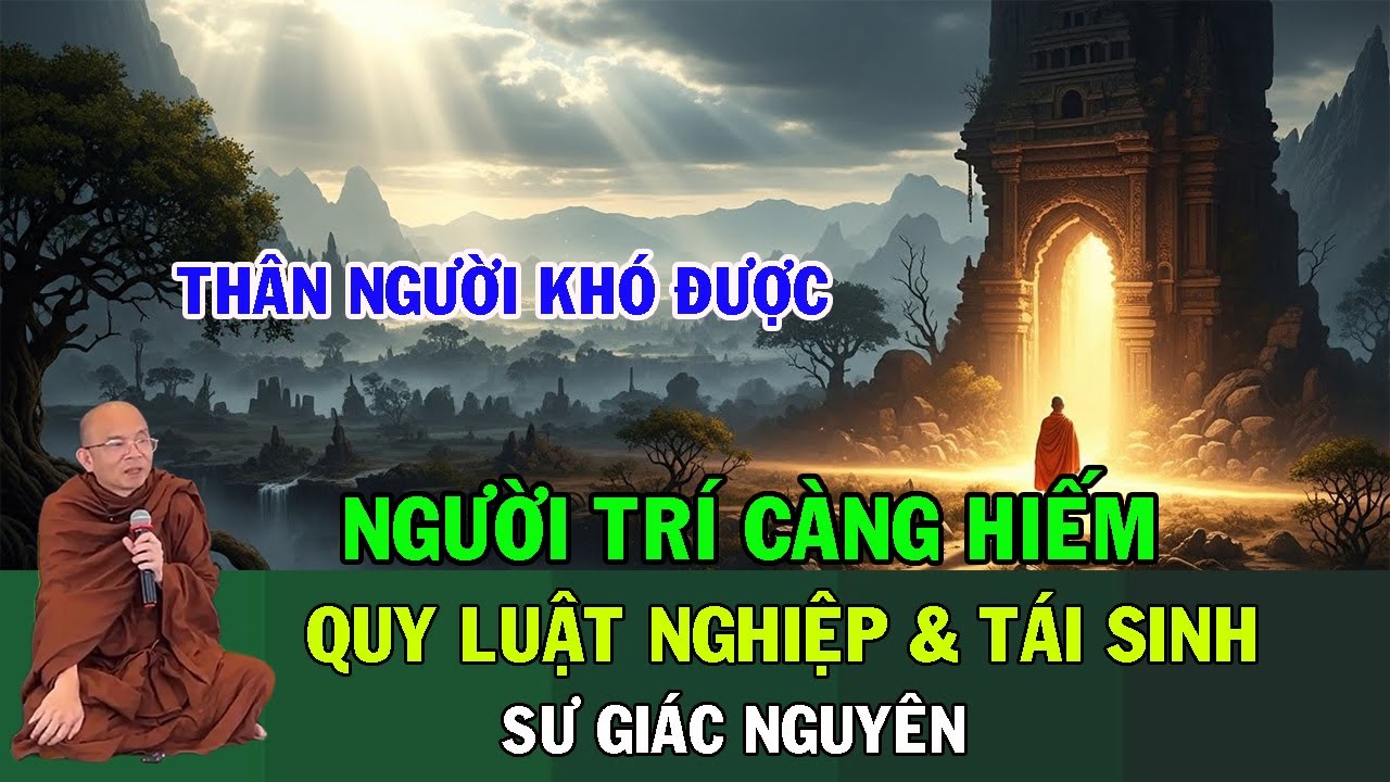 Thân Người Khó Được – Người Trí Càng Hiếm | Quy Luật Nghiệp & Tái Sinh | Sư Giác Nguyên
