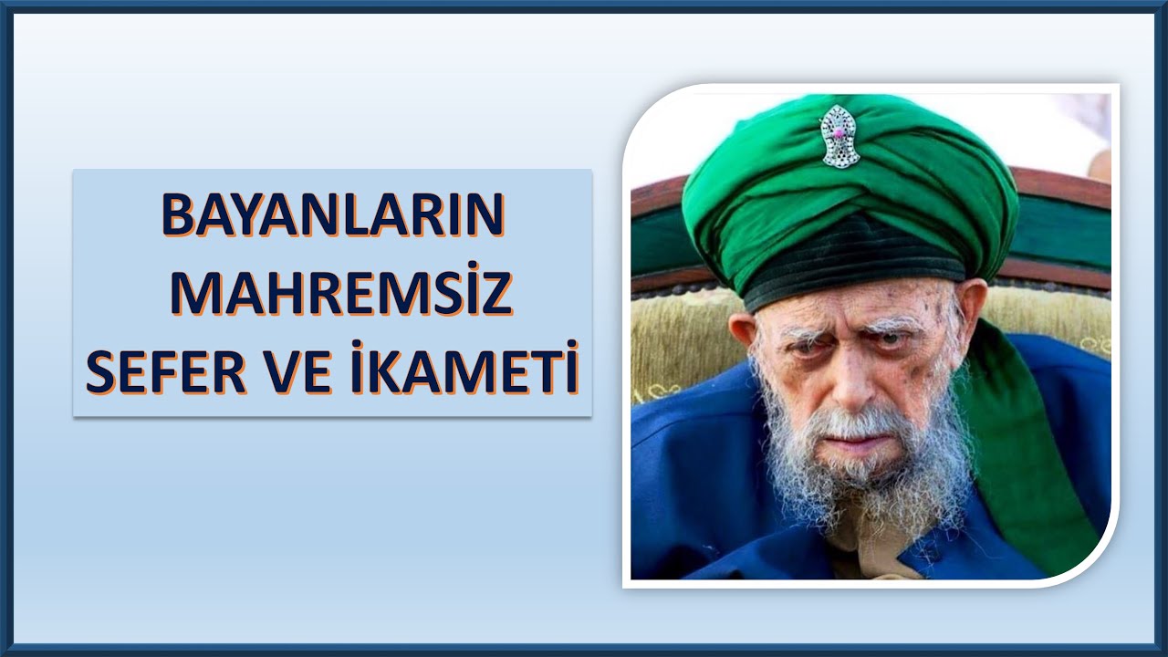 Şeyh Nazım Kıbrısi- Bayanların mahremsiz sefer ve ikameti