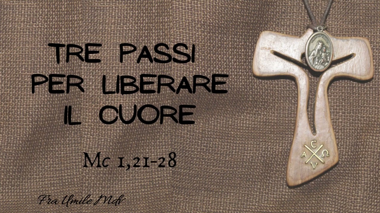 Tre passi per un cammino di liberazione interiore (Mc 1,21-28), di fra Umile mdv