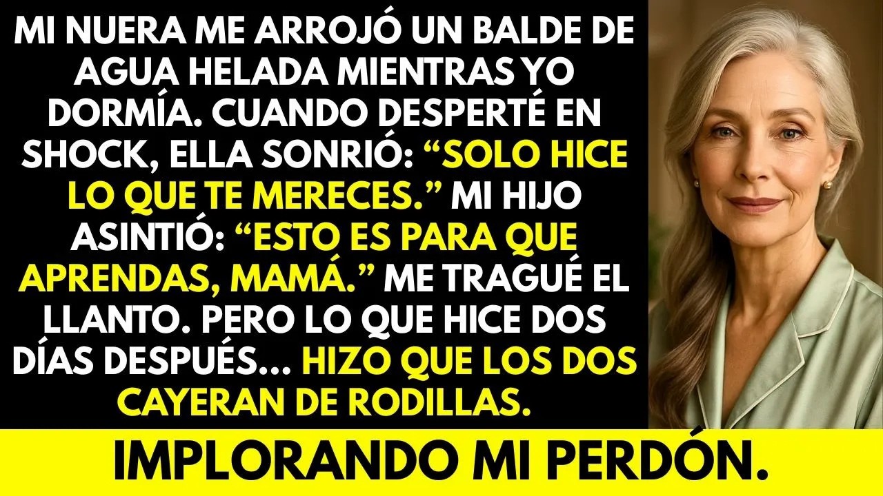 Mi nuera me arrojó un balde de agua helada  Mi hijo dijo “Esto fue para que aprendieras, mamá ”