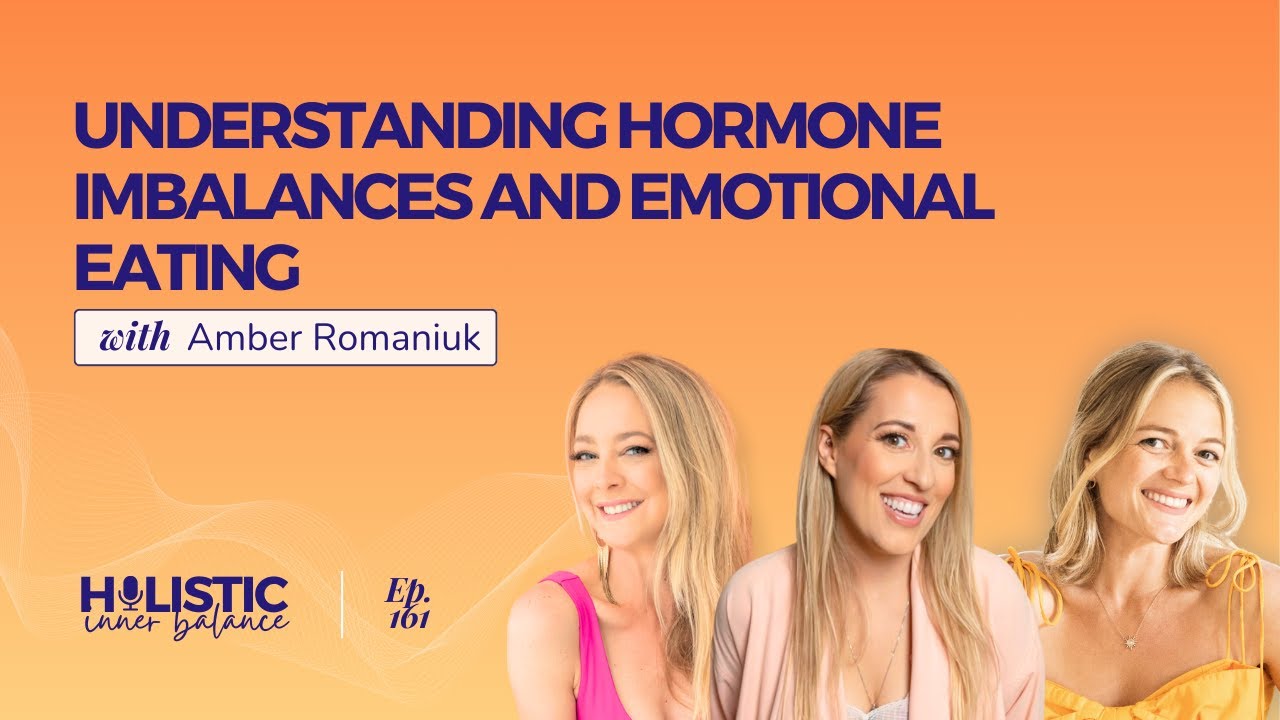 Understanding Hormone Imbalances and Emotional Eating with Amber Romaniuk | Ep. 161
