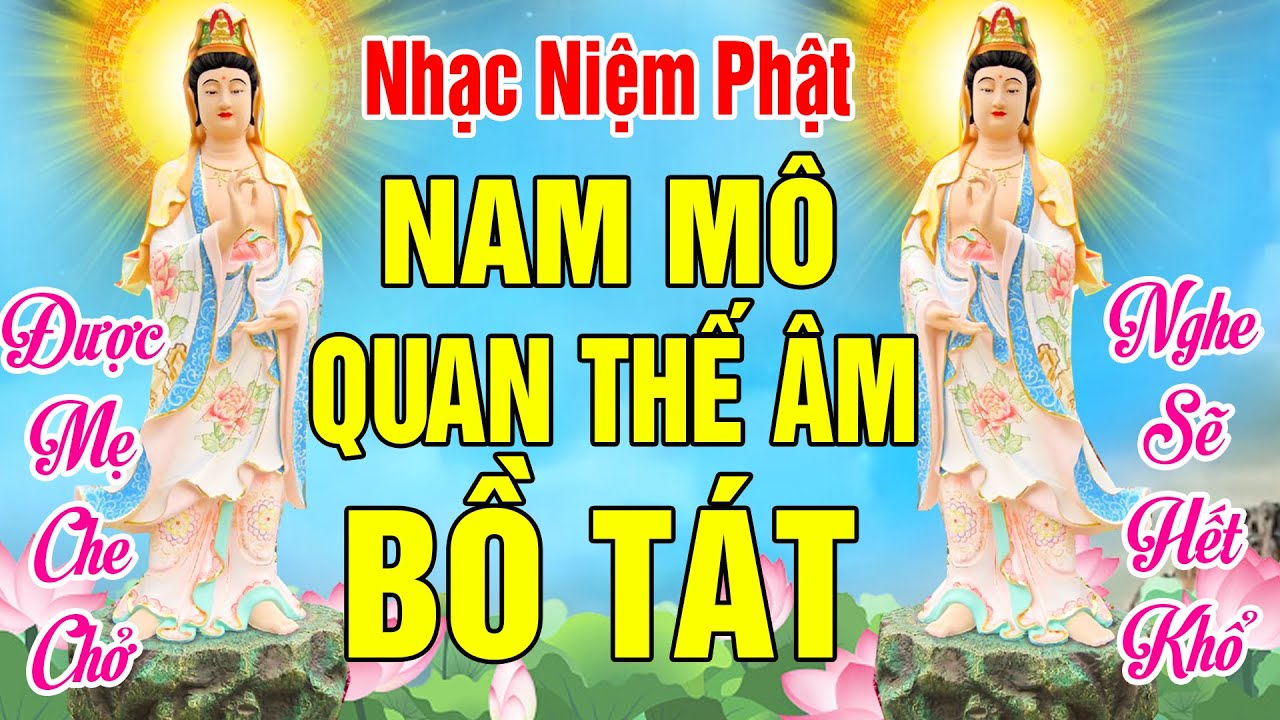 Nhạc Niệm Phật - Nam Mô Quan Thế Âm Bồ Tát - NGHE SẼ HẾT KHỔ - ĐƯỢC ME CHE CHỞ BÌNH AN MAY MẮN