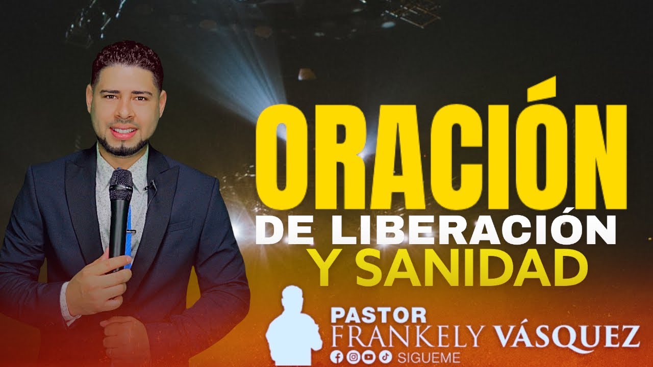 Pastor Frankely Vásquez ORACIÓN DE LIBERACIÓN Y SANIDAD
