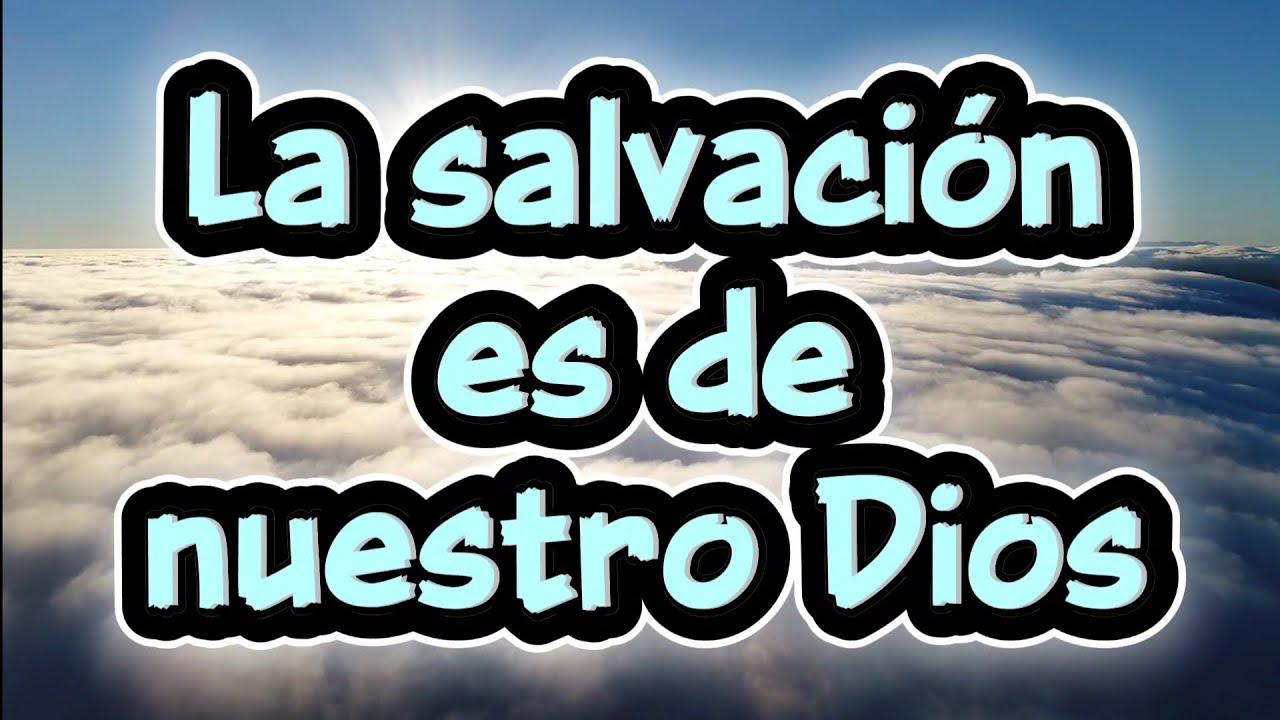 La salvación es de nuestro Dios