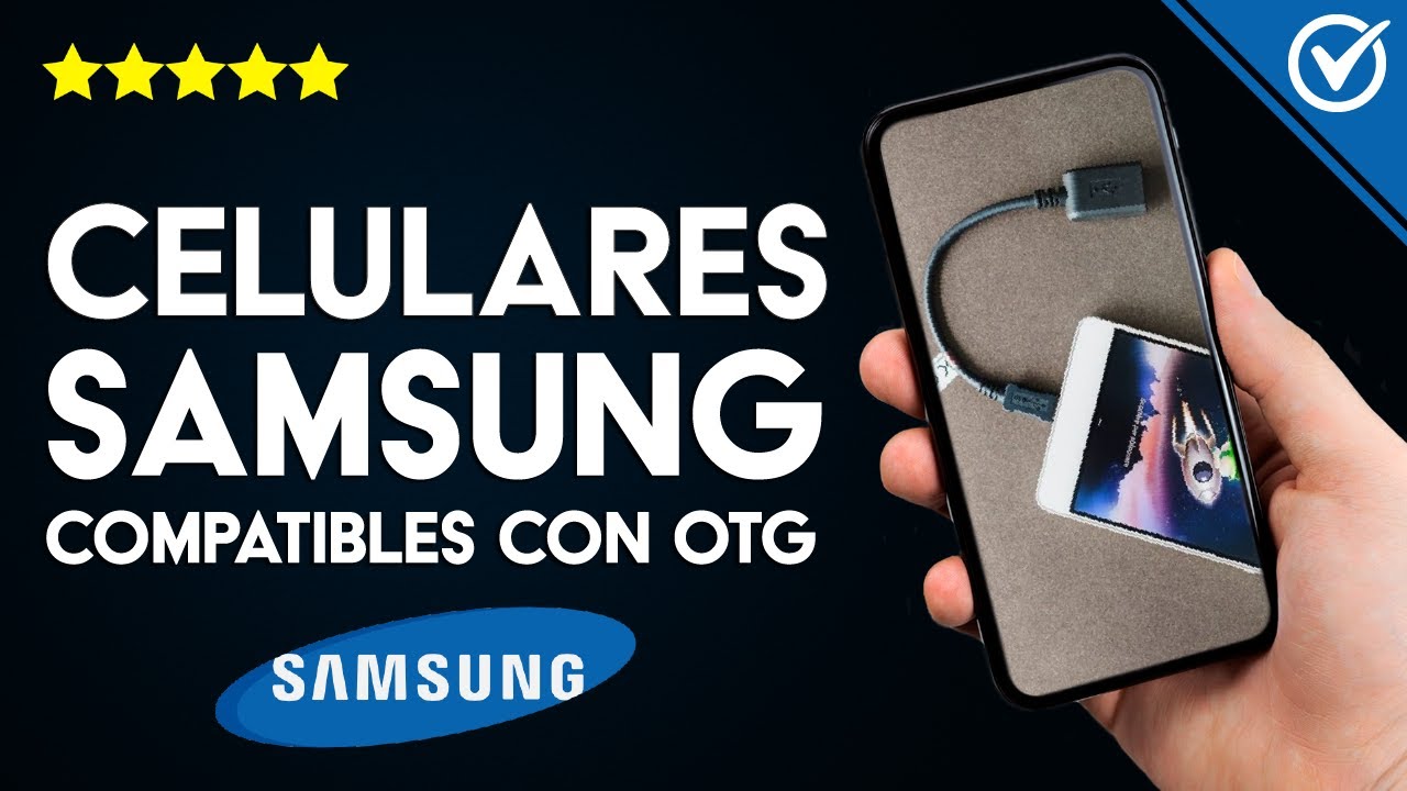 ¿Qué Celulares Samsung son Compatibles con Cables OTG? Conoce la Lista