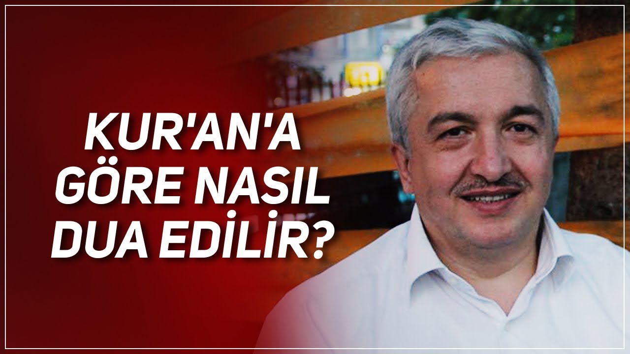 KUR'AN'A GÖRE NASIL DUA EDİLİR? PROF. DR. MEHMET OKUYAN