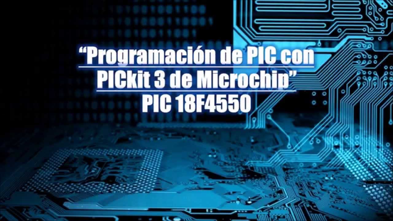 Programación de PIC con PICkit 3. PIC 18F4550
