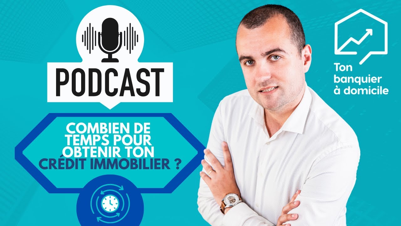 Combien de temps la banque met elle pour m'accorder mon crédit bancaire ? lPODCAST TBADl