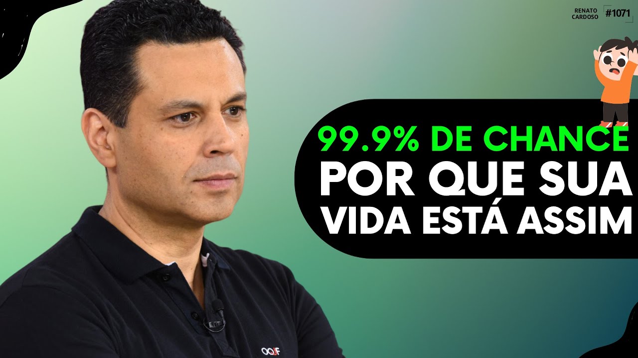 99.9% DE CHANCE POR QUE SUA VIDA ESTÁ ASSIM