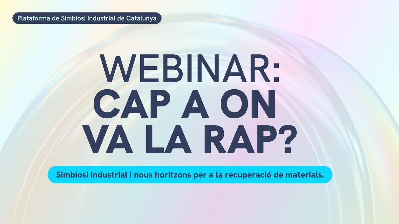 Webinar Plataforma de Simbiosi Industrial: Cap a on va la RAP?