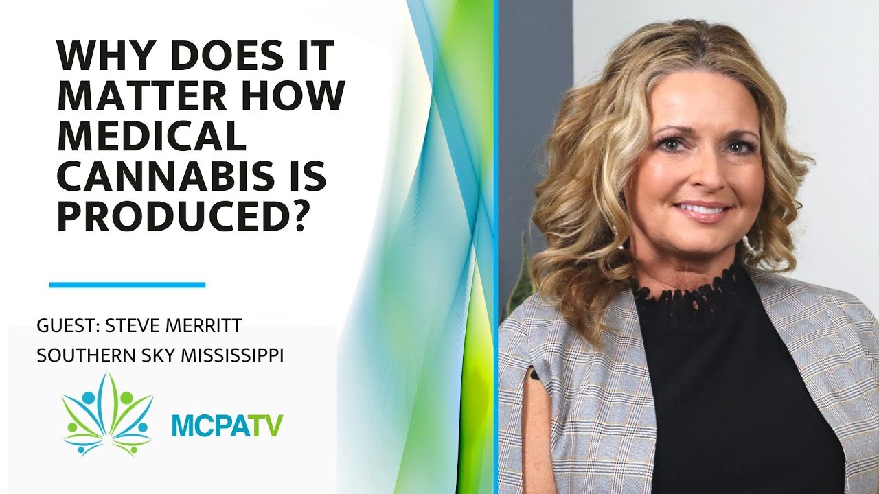 Why Does It Matter How Medical Cannabis Is Produced? - MCPATV with guest Steve Merritt