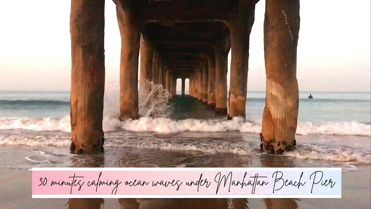 30 Mins Relaxing Ocean Waves under the Pillars of Manhattan Beach, CA *NO MID AD ROLLS*
