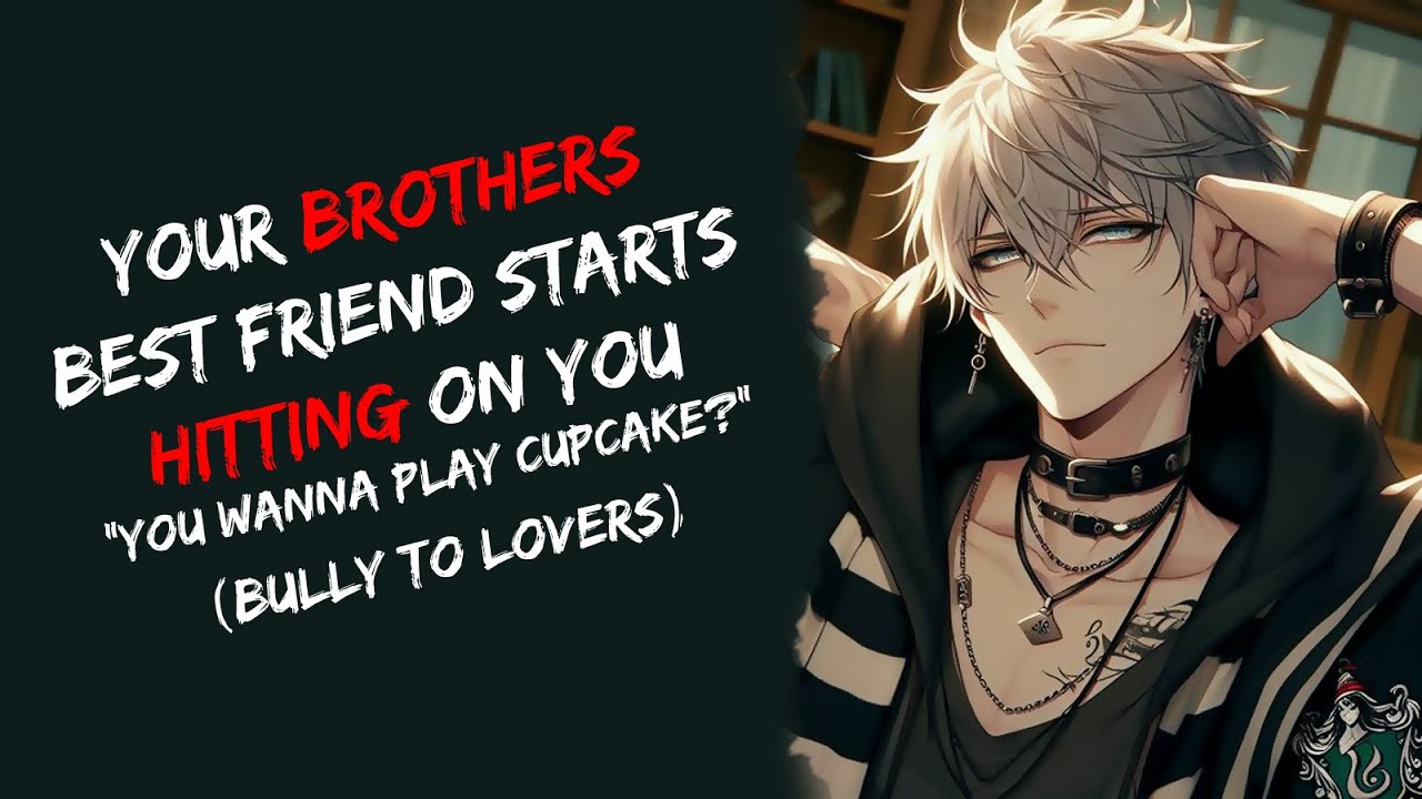 Your Brothers Best Friend Starts Hitting On You 