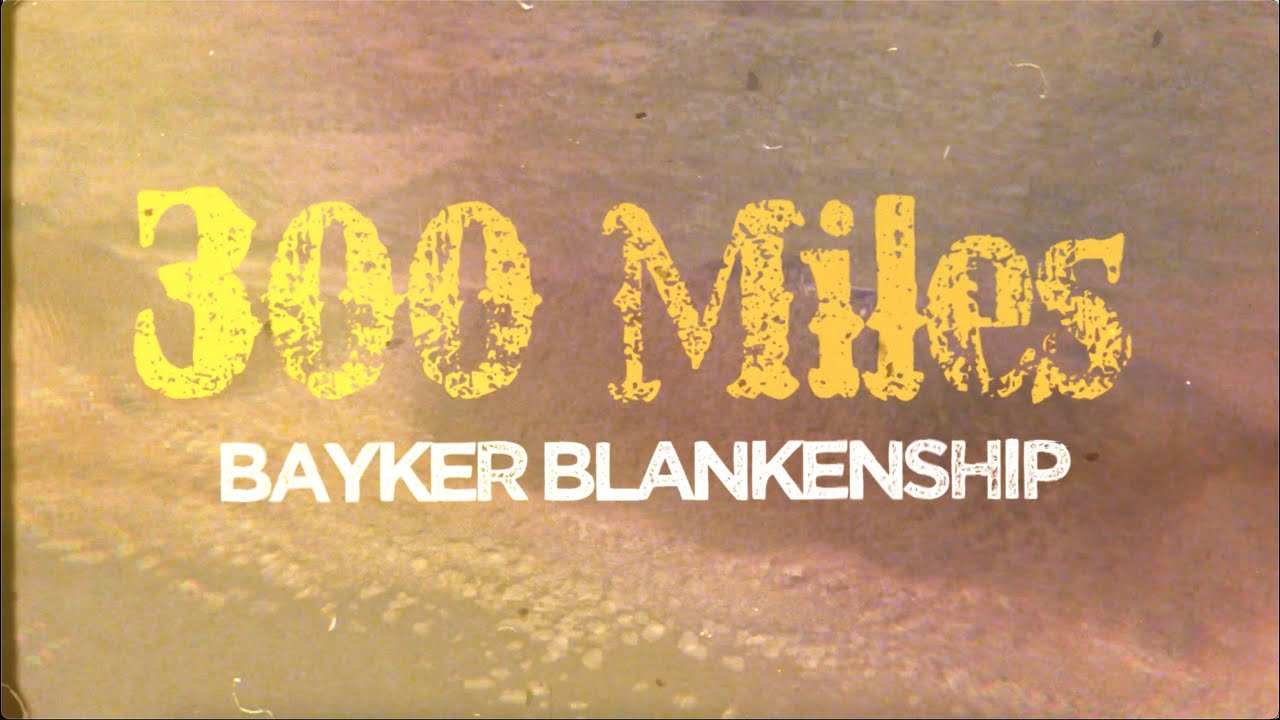 Bayker Blankenship - 300 Miles (Official Lyric Video)