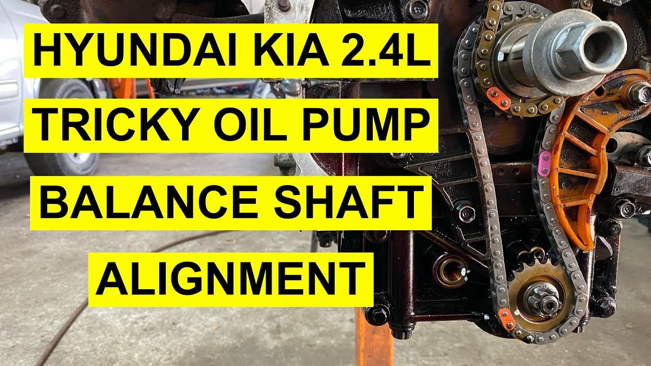 Oil Pump/ Balance Shaft Module Timing Chain Mark Alignment On Hyundai / Kia 2.4 L-  2007 & Up
