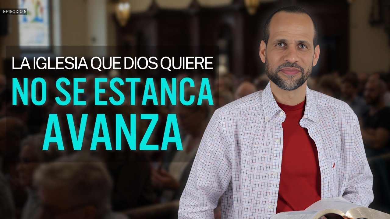 Episodio 5 | La Iglesia que Dios quiere no se estanca, avanza | Pr. Arnaldo Cruz