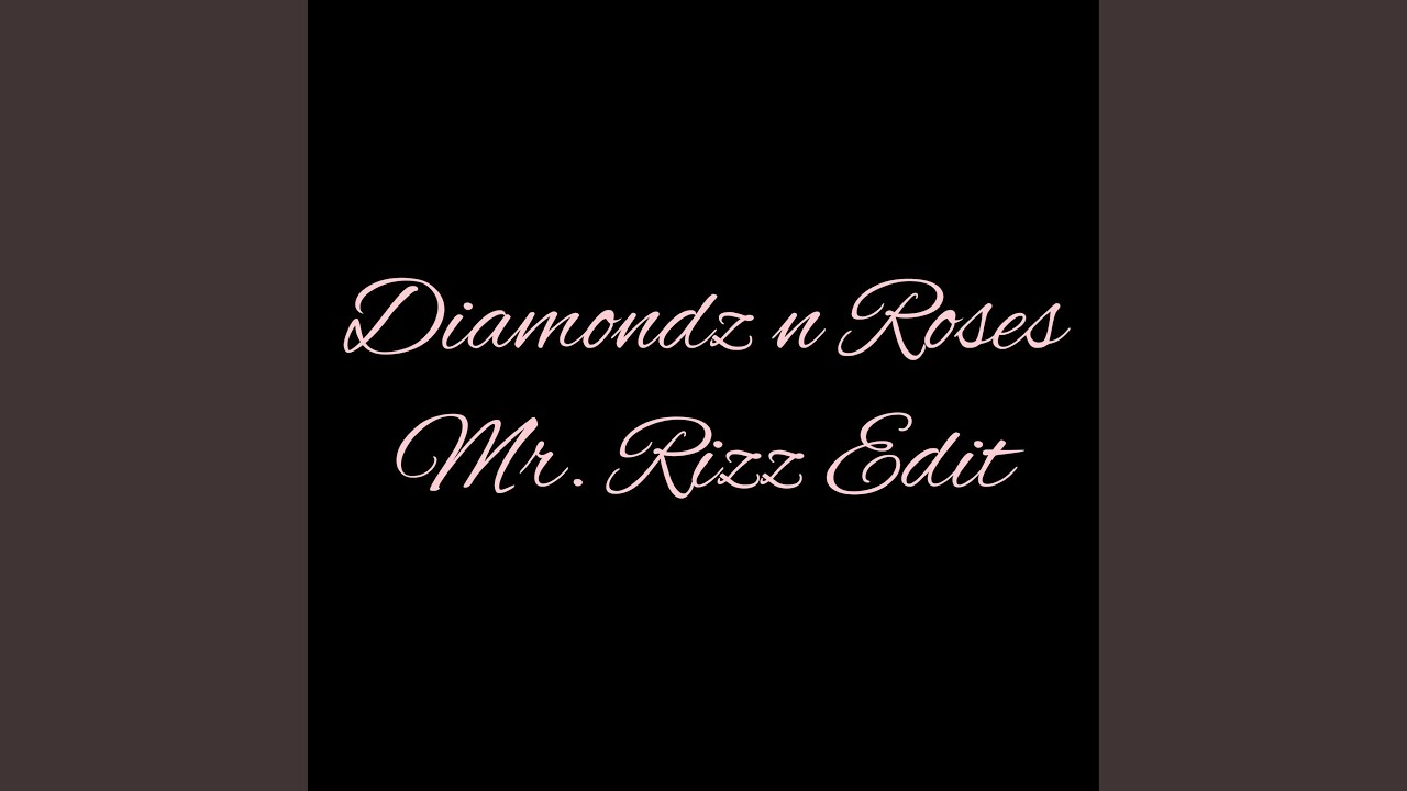 Diamondz n Roses (Mr Rizz Edit)