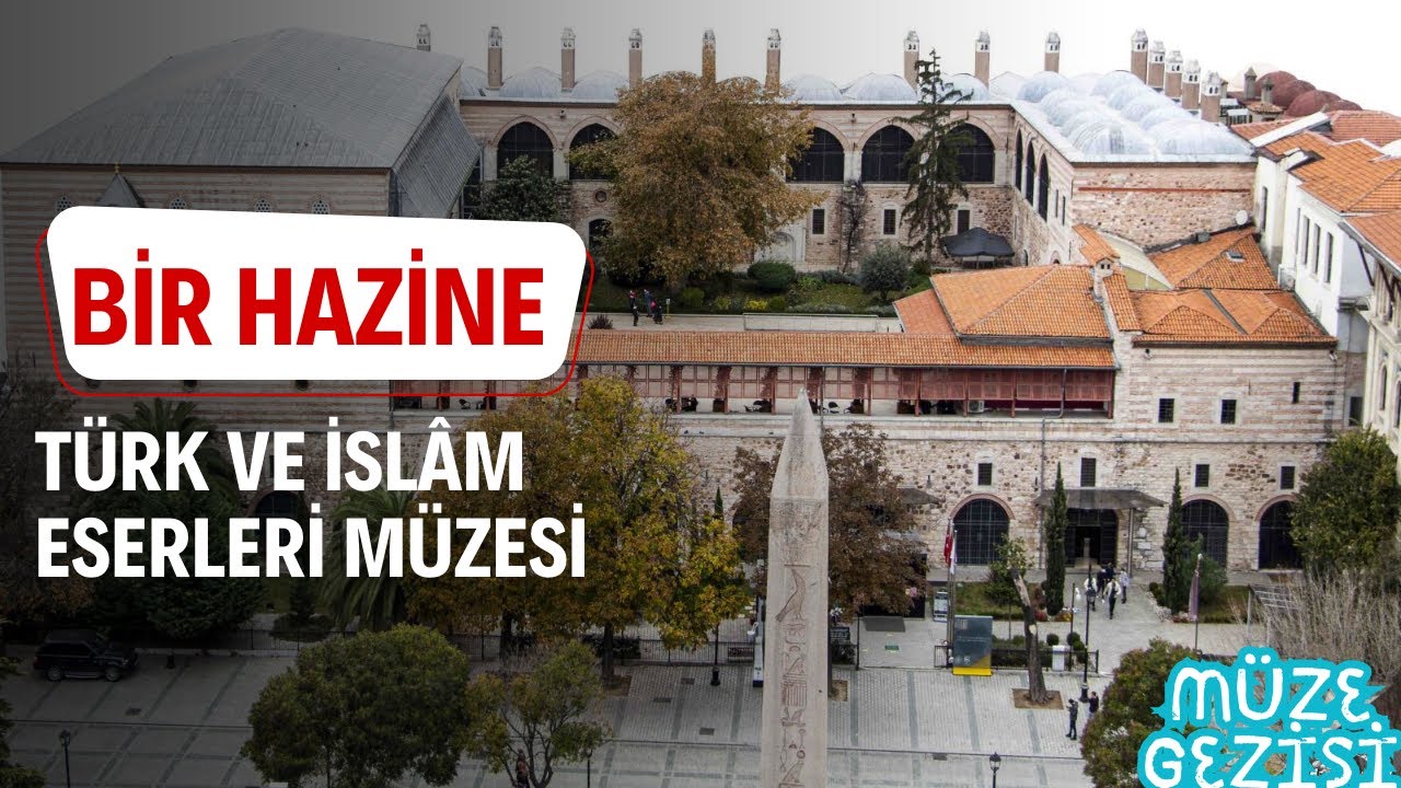 BİR HAZİNE:Türk ve İslâm Eserleri Müzesi