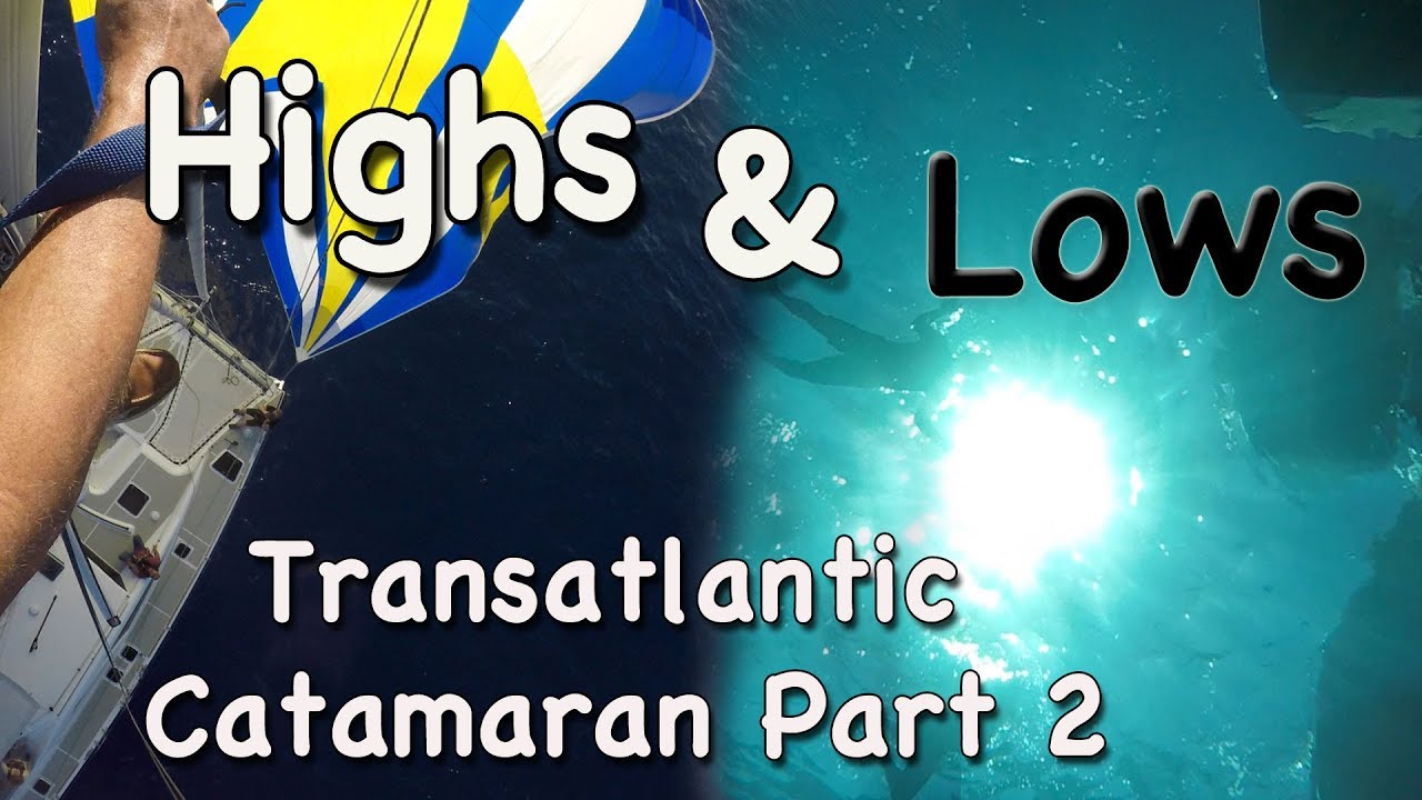 Highs and Lows of Ocean Sailing - Transatlantic on a Catamaran Part 2