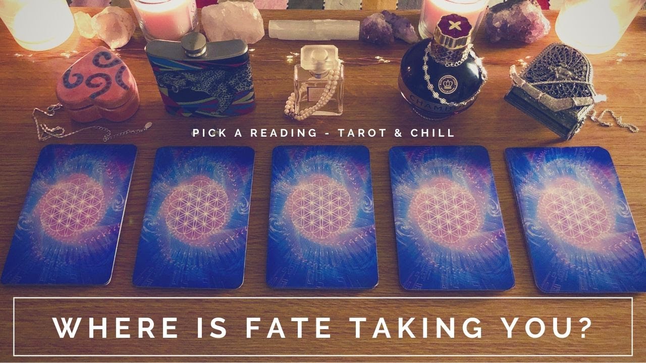 Where Is Fate Taking You? Pick A Reading - Tarot & Chill