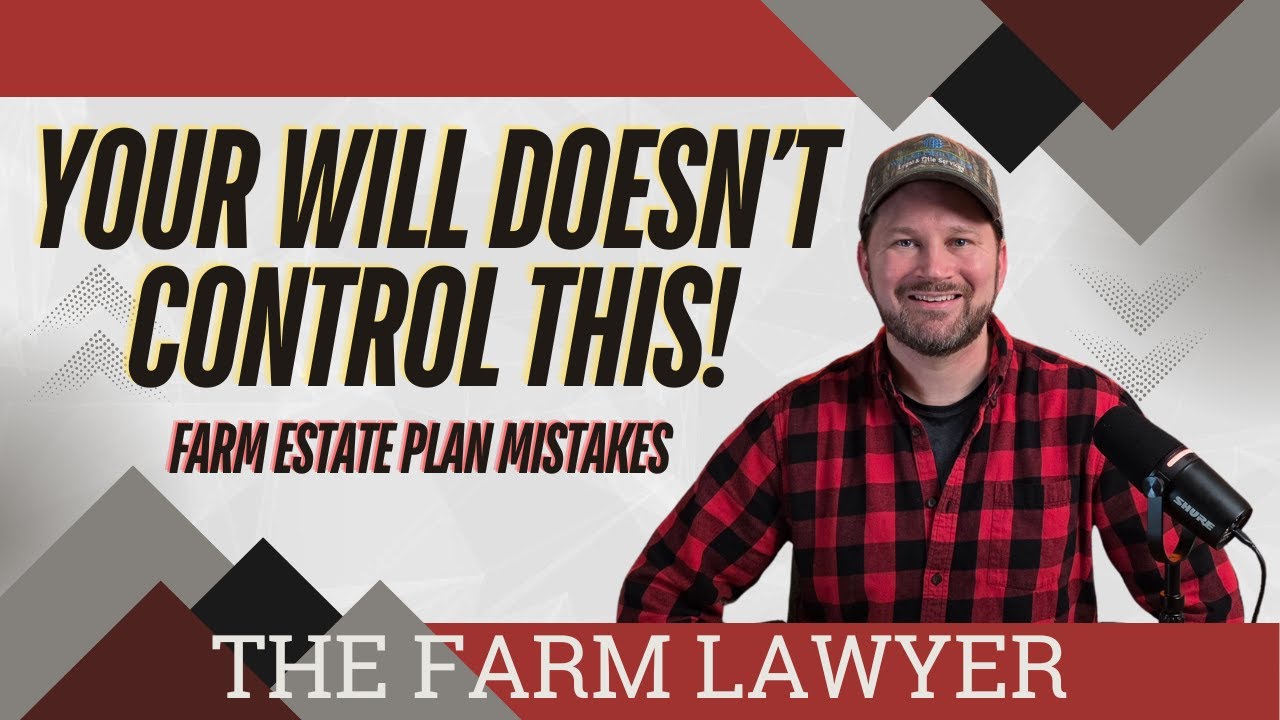 Why Your Will Doesn’t Control Your Farm Estate Plan