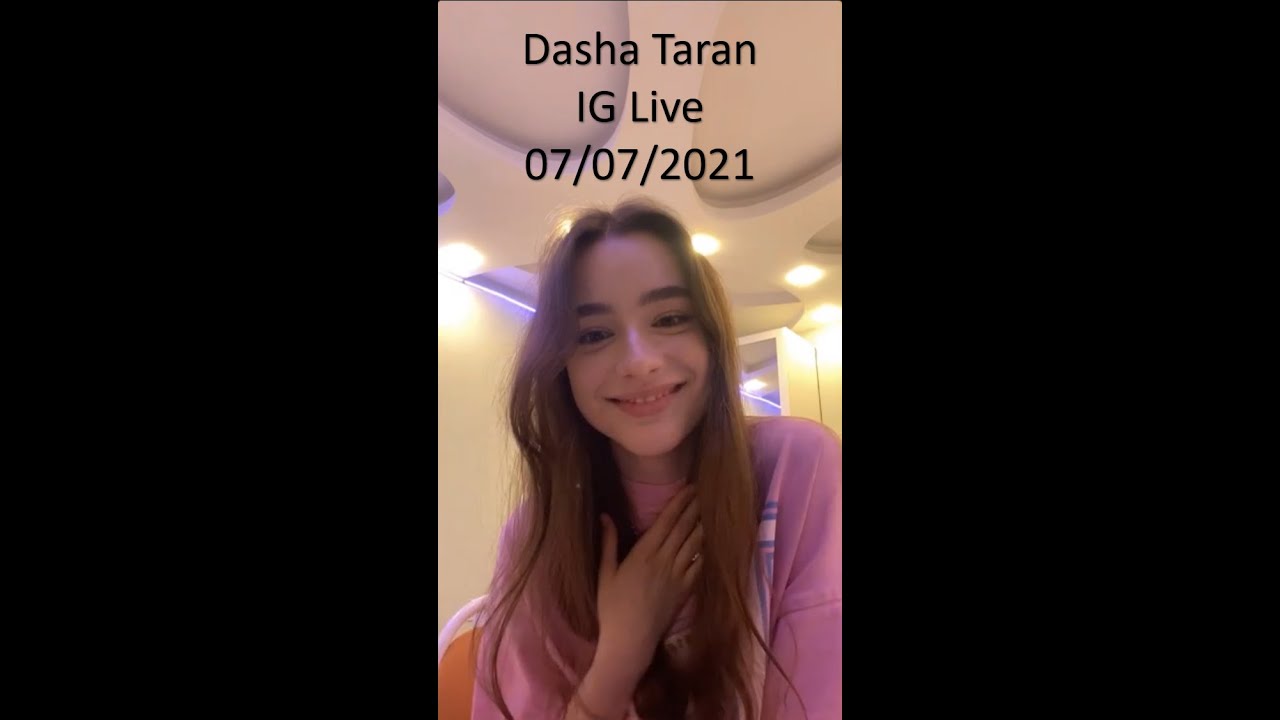 Dasha Taran IG Live - 07/07/2021