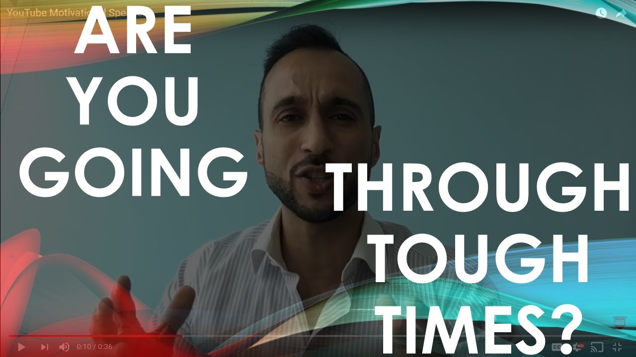 YouTube Motivational Speaker- Going Through Tough Times?