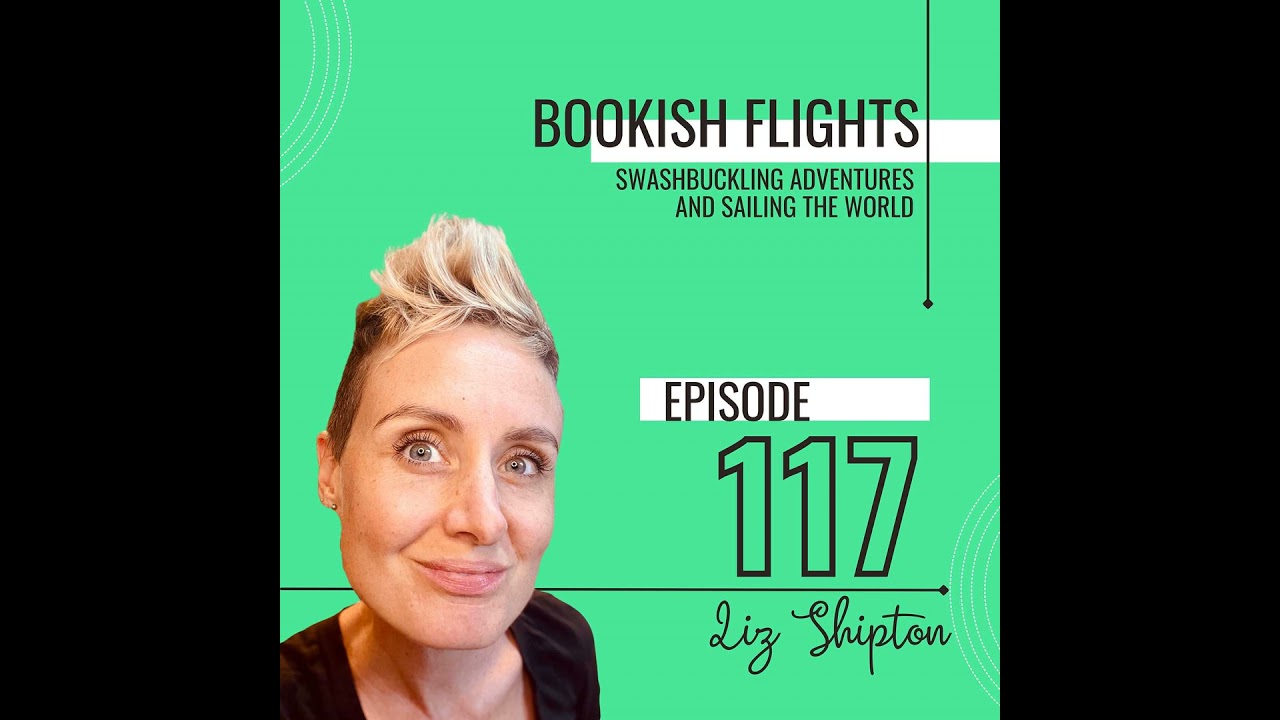 Swashbuckling Adventures and Sailing the World with Author Liz Shipton (E117)